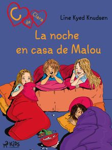 C de Clara 4: La noche en casa de Malou.  Begoa Mansilla Snchez