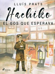 Hachiko. El gos que esperava.  Lluis Prats Martinez