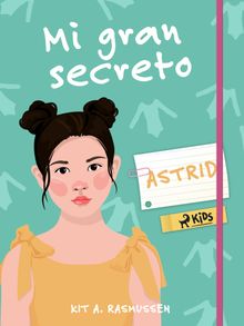 Mi gran secreto: Astrid.  Begoa Mansilla Snchez