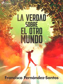 La verdad sobre el otro mundo.  Francisco Fernndez-Santos