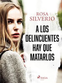 A los delincuentes hay que matarlos.  Rosa Silverio