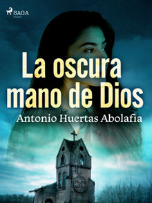 La oscura mano de Dios.  Antonio Huertas Abolafia