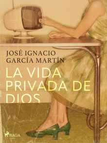 La vida privada de Dios.  Jos Ignacio Garca Martn