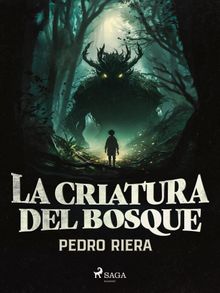 La criatura del bosque  .  Pedro Riera