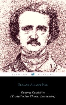 uvres Compltes d'Edgar Allan Poe (Traduites par Charles Baudelaire) (Avec Annotations) (ShandonPress).  Edgar Allan Poe