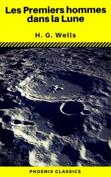 Les Premiers hommes dans la Lune (Phoenix Classics).  H. G. Wells