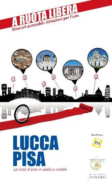 Lucca-Pisa. Le citt d'arte in sedia e rotelle.  Pierluca Rossi