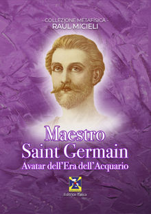 Maestro Saint Germain - Avatar dell'Era dell'Acquario.  Editrice Italica