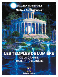 Les Temples de Lumire de la Grande Fraternit Blanche.  Ral Micieli