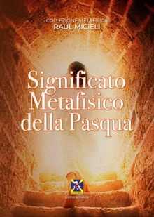 Significato Metafisico della Pasqua.  Editrice Italica