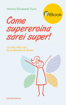 Come supereroina sarei super!.  Verena Elisabeth Turin