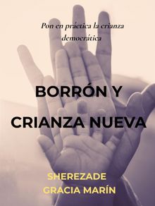 Borrn y crianza nueva.  Sherezade Gracia Marn