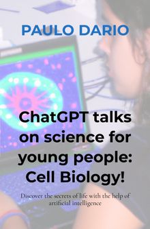 ChatGPT talks on science for young people: Cell Biology!.  Paulo Dario