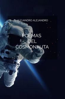 Poemas del Cosmonauta.  Alejandro Alejandro