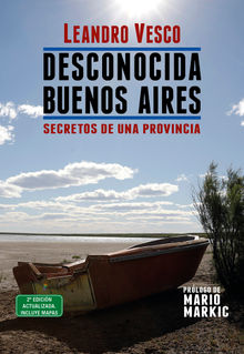 Desconocida Buenos Aires. Secretos de una provincia.  Leandro Vesco