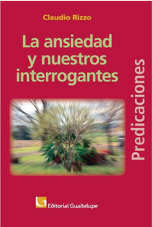 La ansiedad y nuestros interrogantes.  Claudio Rizzo