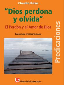 Dios perdona y olvida.  Claudio Rizzo