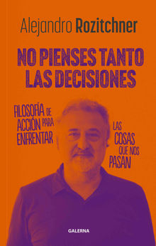 No pienses tanto las decisiones.  Alejandro Rozitchner