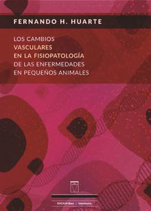 Los cambios vasculares en la fisiopatologa de las enfermedades en pequeos animales.  Fernando H. Huarte