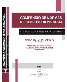 Compendio de normas de Derecho Comercial de la empresa y de defensa de los consumidores.  Mara Victoria Rainero