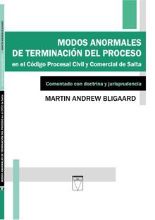 Modos anormales de terminacin del proceso en el Cdigo Procesal Civil y Comercial de Salta.  Martin Andrew Bligaard