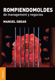 Rompiendomoldes de management y negocios.  Manuel Sbdar