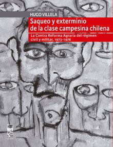 Saqueo y exterminio de la clase campesina chilena.  Hugo Villela Guerrero