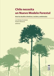 Chile necesita un nuevo modelo forestal.  Heinrich Burschel