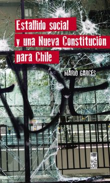 Estallido social y una nueva Constitucin para Chile.  Mario Fernando Garcs Durn