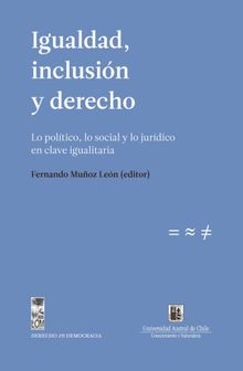 Igualdad, inclusin y derecho. Lo poltico, lo social y lo jurdico en clave igualitaria.  Fernando Muoz Len