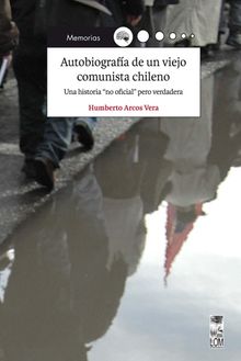 Autobiografa de un viejo comunista chileno.  Humberto Arcos Vera