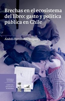 Brechas en el ecosistema del libro: gasto y poltica pblica en Chile..  Andrs Fernndez Vergara