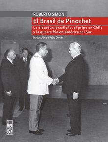 El Brasil de Pinochet.  Roberto Simon