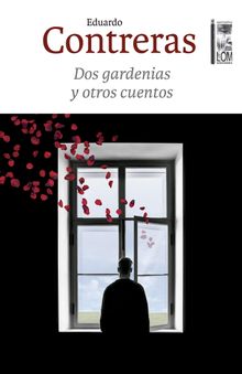 Dos gardenias y otros cuentos.  Eduardo Contreras