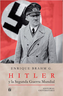 Hitler y la Segunda Guerra Mundial.  Enrique Brahm Garca