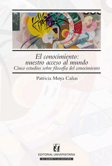 El conocimiento: nuestro acceso al mundo.  Patricio Moya Caas