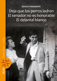 Deja que los perros ladren / El senador no es honorable / El delantal blanco.  Sergio Vodanovic