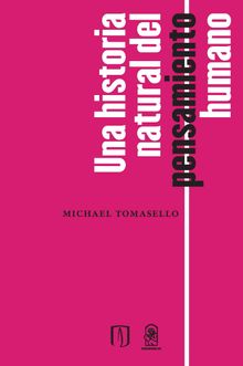 Una historia natural del pensamiento humano.  Michael Tomasello