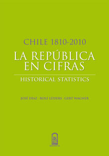 Chile 1810-2010: La Repblica en cifras.  Rolf Lders