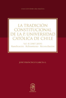 La Tradicin Constitucional de la Pontificia Universidad Catlica de Chile.  Jos Francisco Garca G.