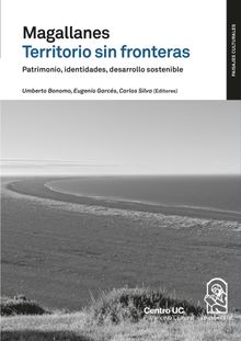 Magallanes territorio sin fronteras. Patrimonio, identidades, desarrollo sostenible.  Carlos Silva