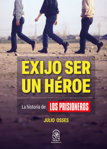 Exijo ser un hroe.  Julio Osses Muoz