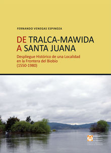 De Tralca-Mawida a Santa Juana .  Fernando Venegas Espinoza