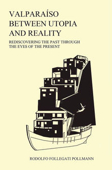 Valparaso between utopia and reality:.  Rodolfo Follegati