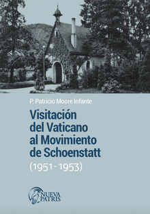 Visitacin del Vaticano al Movimiento de Schoenstatt (1951-1953).  Patricio Moore Infante