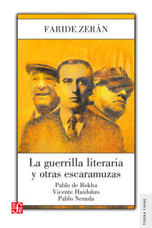 La guerrilla literaria y otras escaramuzas. Pablo de Rokha. Vicente Huidobro. Pablo Neruda.  Faride Zern