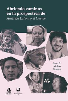 Abriendo caminos en la prospectiva de Amrica Latina y el Caribe.  Javier Medina Vsquez