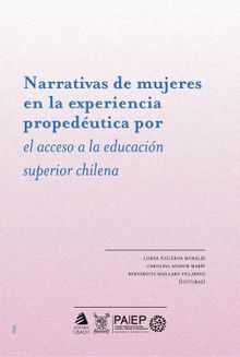 Narrativas de mujeres en la experiencia propedutica por el acceso a la educacin superior chilena.  Bernardita Lourdes Maillard de Villarino