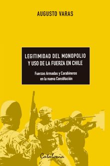 Legitimidad del monopolio y uso de la fuerza en Chile.  Augusto Varas Fernndez