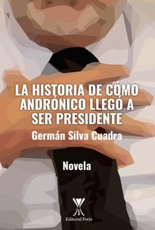 La historia de cmo Andrnico lleg a ser presidente.  Germn Silva Cuadra